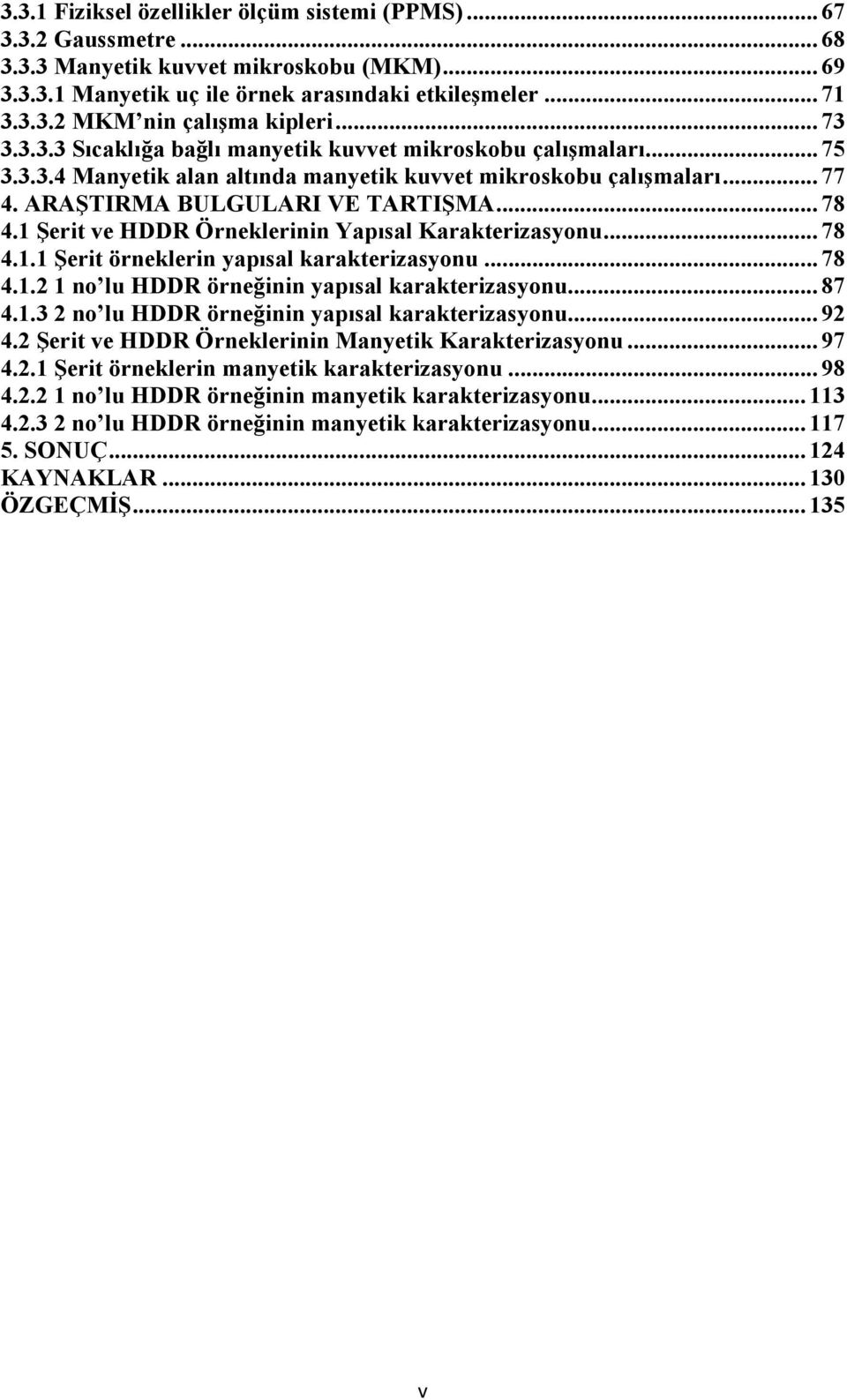 1 Şerit ve HDDR Örneklerinin Yapısal Karakterizasyonu... 78 4.1.1 Şerit örneklerin yapısal karakterizasyonu... 78 4.1.2 1 no lu HDDR örneğinin yapısal karakterizasyonu... 87 4.1.3 2 no lu HDDR örneğinin yapısal karakterizasyonu.