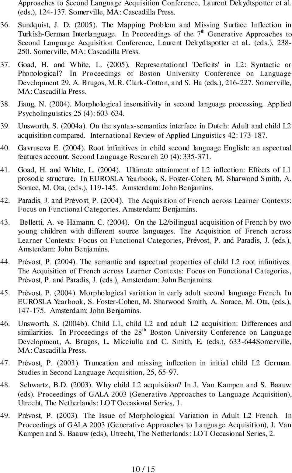 In Proceedings of the 7 th Generative Approaches to Second Language Acquisition Conference, Laurent Dekydtspotter et al., (eds.), 238-250. Somerville, MA: Cascadilla Press. 37. Goad, H. and White, L.