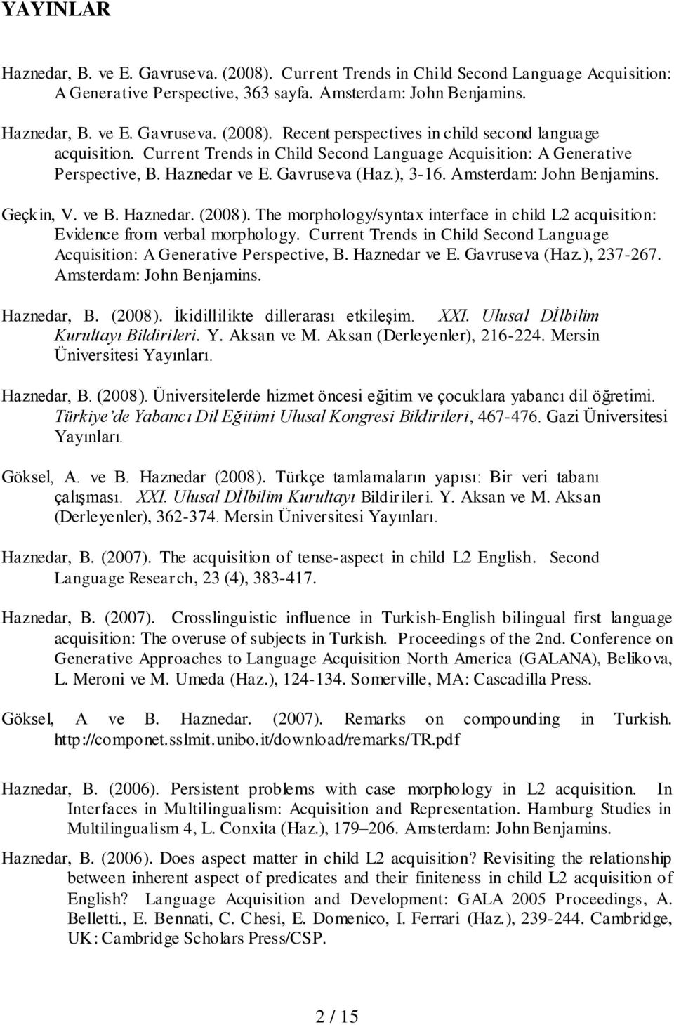 The morphology/syntax interface in child L2 acquisition: Evidence from verbal morphology. Current Trends in Child Second Language Acquisition: A Generative Perspective, B. Haznedar ve E.