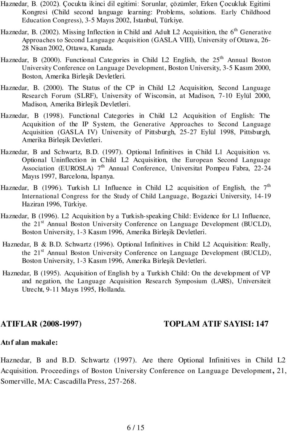 Missing Inflection in Child and Adult L2 Acquisition, the 6 th Generative Approaches to Second Language Acquisition (GASLA VIII), University of Ottawa, 26-28 Nisan 2002, Ottawa, Kanada.