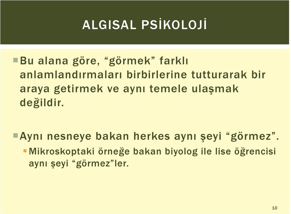 değildir. Aynı nesneye bakan herkes aynı şeyi görmez.