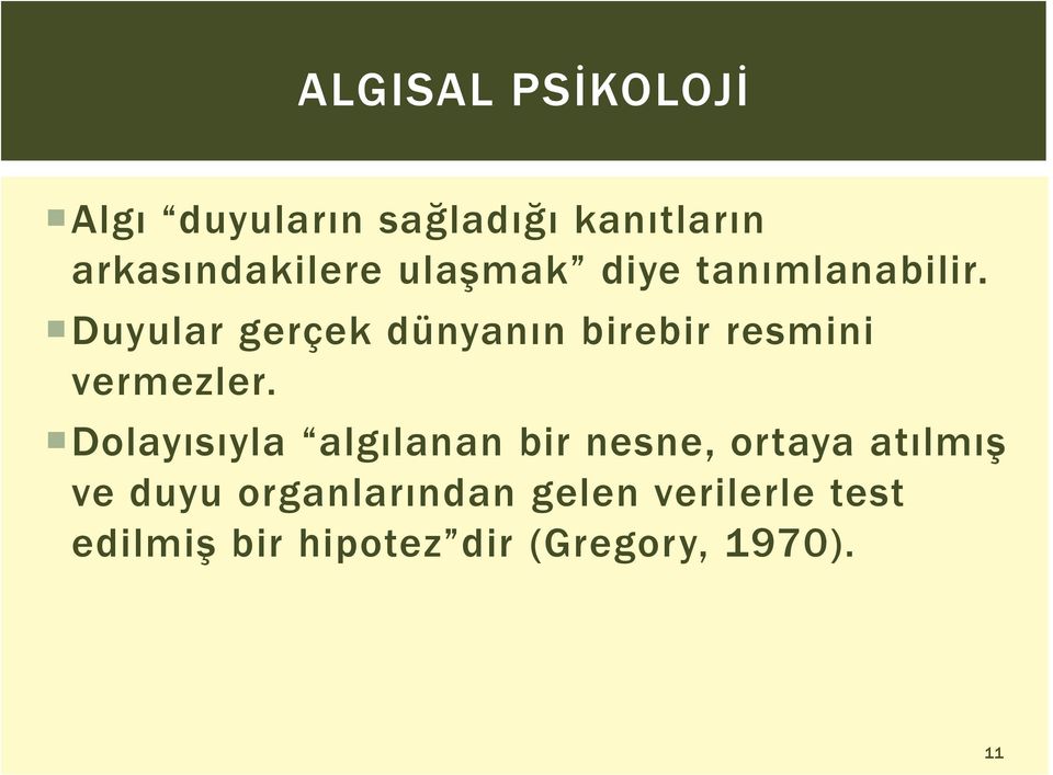 Duyular gerçek dünyanın birebir resmini vermezler.