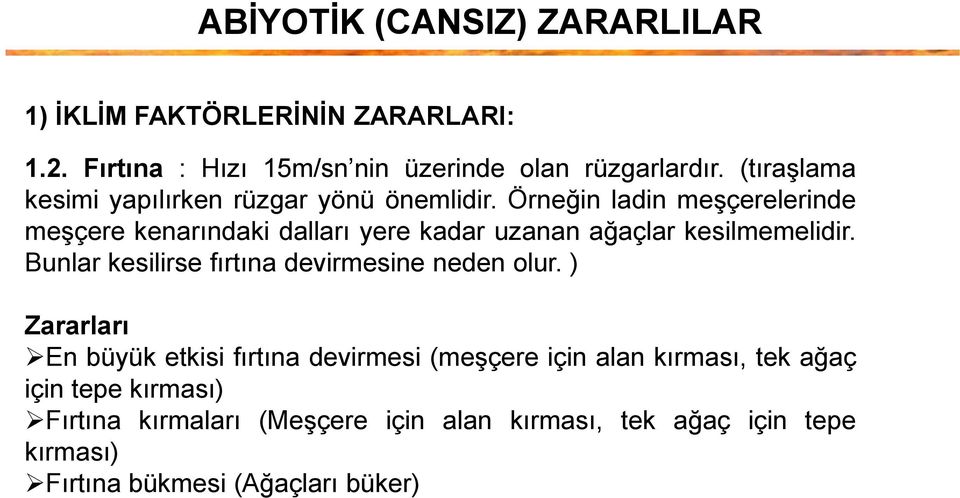 Örneğin ladin meşçerelerinde meşçere kenarındaki dalları yere kadar uzanan ağaçlar kesilmemelidir.