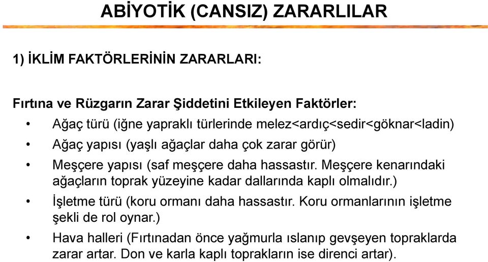 Meşçere kenarındaki ağaçların toprak yüzeyine kadar dallarında kaplı olmalıdır.) İşletme türü (koru ormanı daha hassastır.