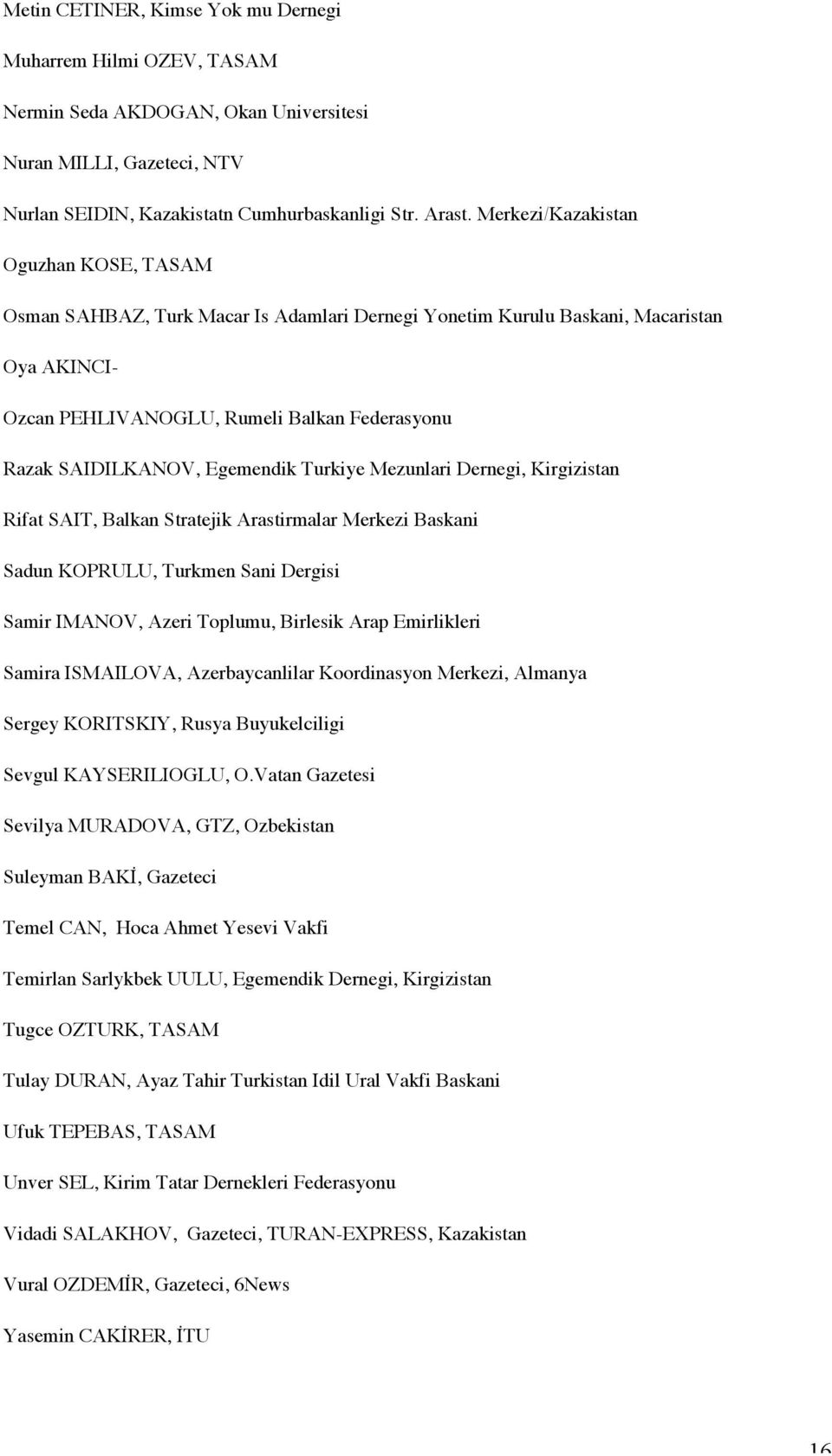 Egemendik Turkiye Mezunlari Dernegi, Kirgizistan Rifat SAIT, Balkan Stratejik Arastirmalar Merkezi Baskani Sadun KOPRULU, Turkmen Sani Dergisi Samir IMANOV, Azeri Toplumu, Birlesik Arap Emirlikleri