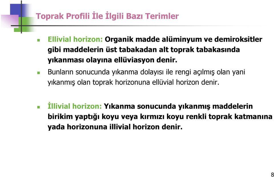 Bunların sonucunda yıkanma dolayısı ile rengi açılmış olan yani yıkanmış olan toprak horizonuna ellüvial horizon