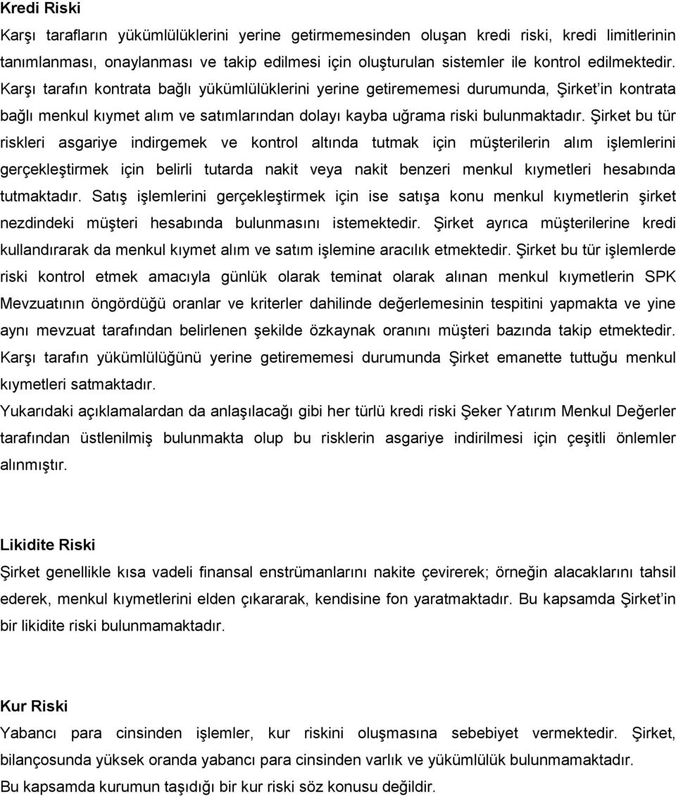 Şirket bu tür riskleri asgariye indirgemek ve kontrol altında tutmak için müşterilerin alım işlemlerini gerçekleştirmek için belirli tutarda nakit veya nakit benzeri menkul kıymetleri hesabında