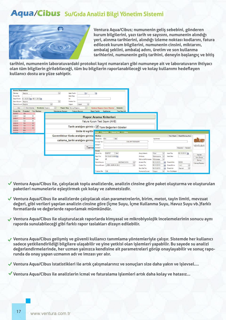 bitiş tarihini, numunenin laboratuvardaki protokol kayıt numaraları gibi numuneye ait ve laboratuvarın ihtiyacı olan tüm bilgilerin girilebileceği, tüm bu bilgilerin raporlanabileceği ve kolay