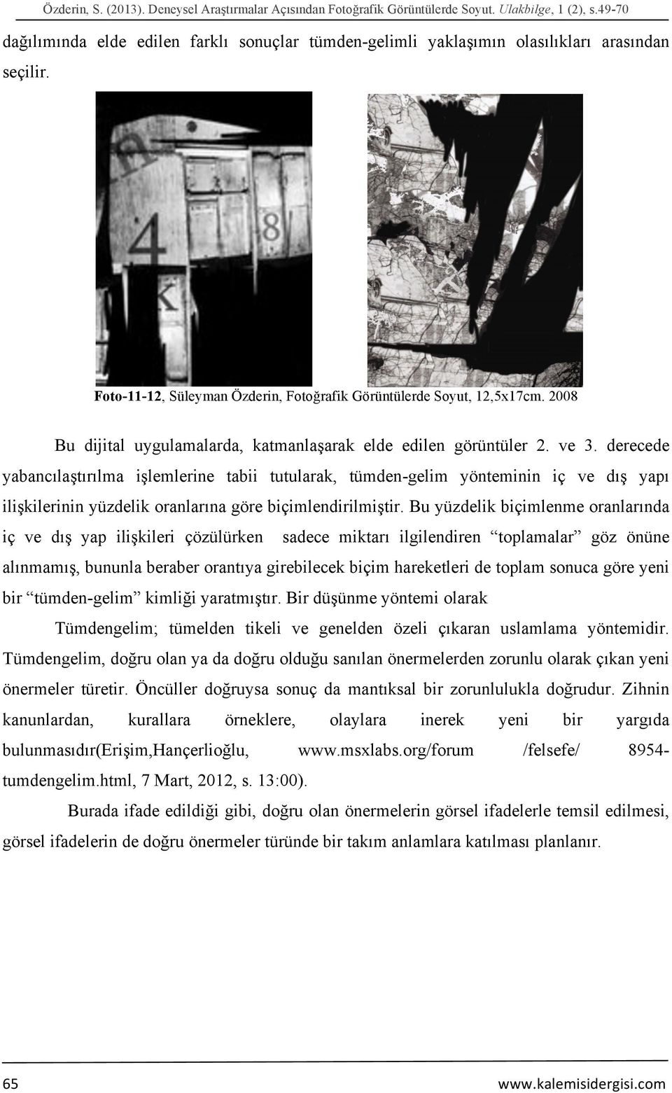 2008 Bu dijital uygulamalarda, katmanlaşarak elde edilen görüntüler 2. ve 3.