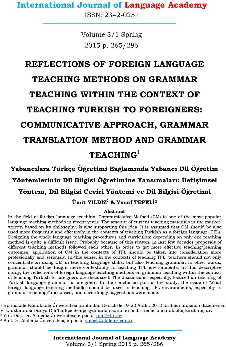 TEACHING 1 Yabancılara Türkçe Öğretimi Bağlamında Yabancı Dil Öğretim Yöntemlerinin Dil Bilgisi Öğretimine Yansımaları: İletişimsel Yöntem, Dil Bilgisi Çeviri Yöntemi ve Dil Bilgisi Öğretimi Ümit