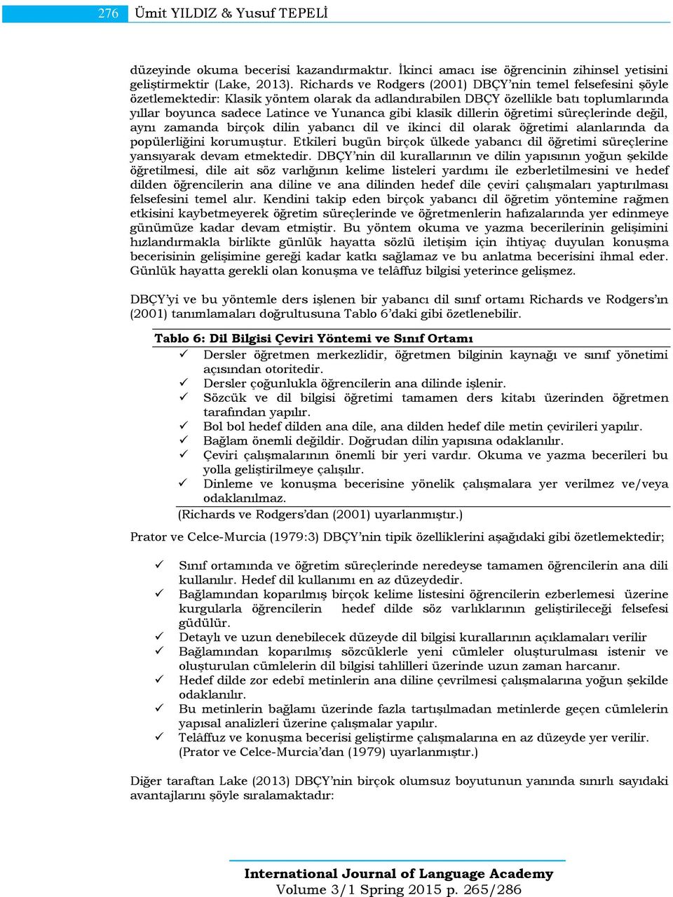 klasik dillerin öğretimi süreçlerinde değil, aynı zamanda birçok dilin yabancı dil ve ikinci dil olarak öğretimi alanlarında da popülerliğini korumuştur.