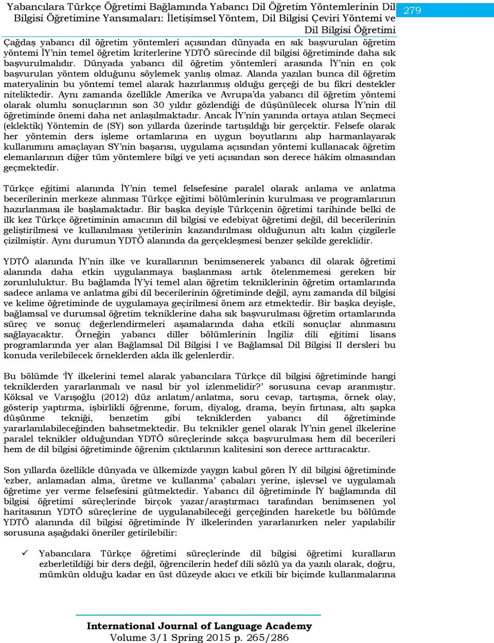 Dünyada yabancı dil öğretim yöntemleri arasında İY nin en çok başvurulan yöntem olduğunu söylemek yanlış olmaz.