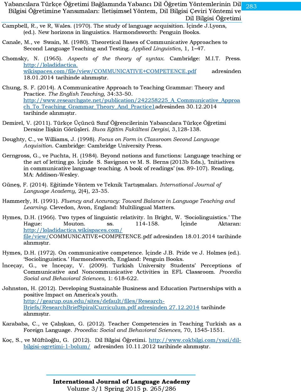 Theoretical Bases of Communicative Approaches to Second Language Teaching and Testing. Applied Linguistics, 1, 1 47. Chomsky, N. (1965). Aspects of the theory of syntax. Cambridge: M.I.T. Press.