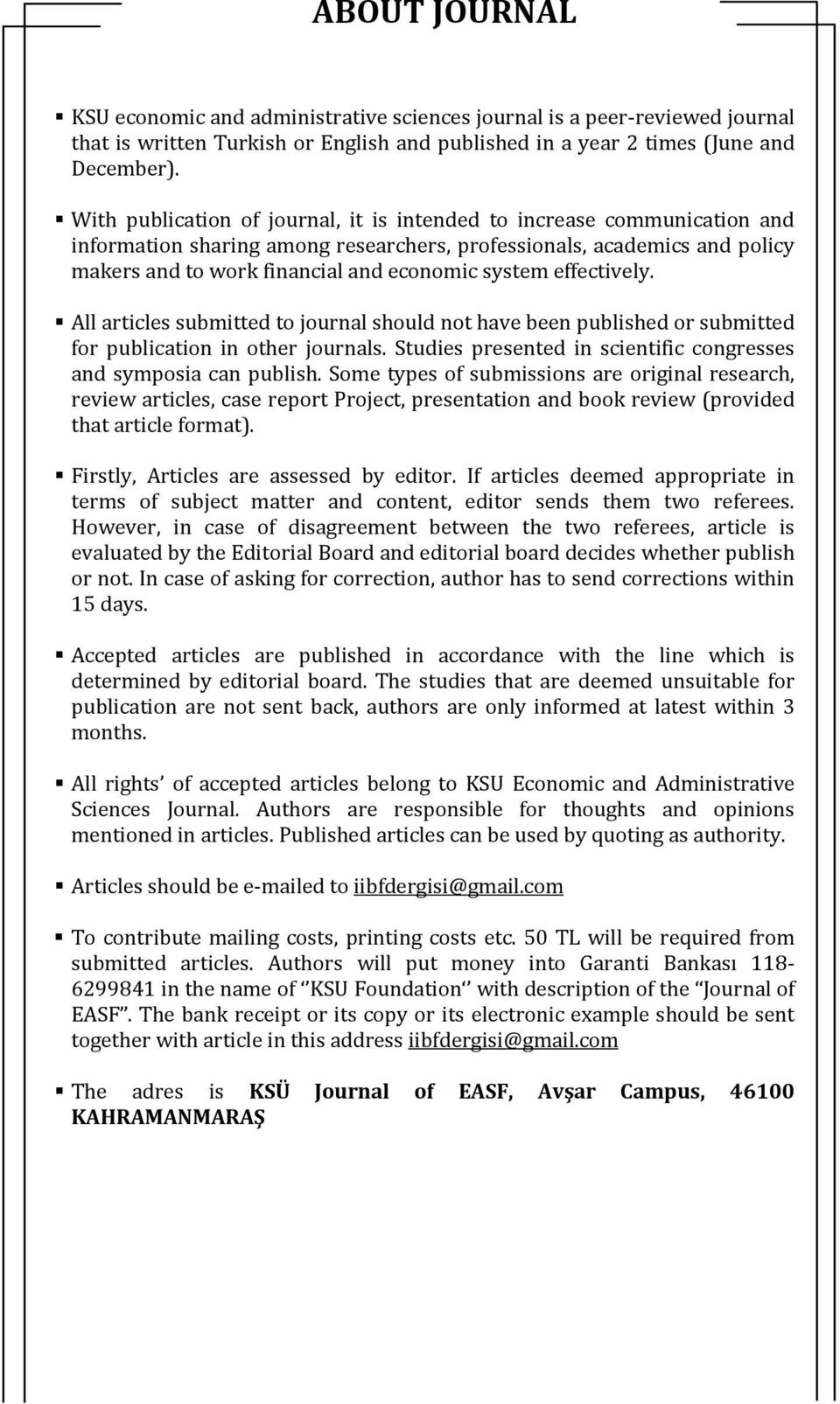 effectively. All articles submitted to journal should not have been published or submitted for publication in other journals. Studies presented in scientific congresses and symposia can publish.