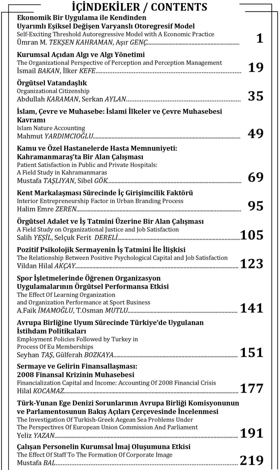 .. Kurumsal Açıdan Algı ve Algı Yönetimi The Organizational Perspective of Perception and Perception Management İsmail BAKAN, İlker KEFE Örgütsel Vatandaşlık Organizational Citizenship Abdullah