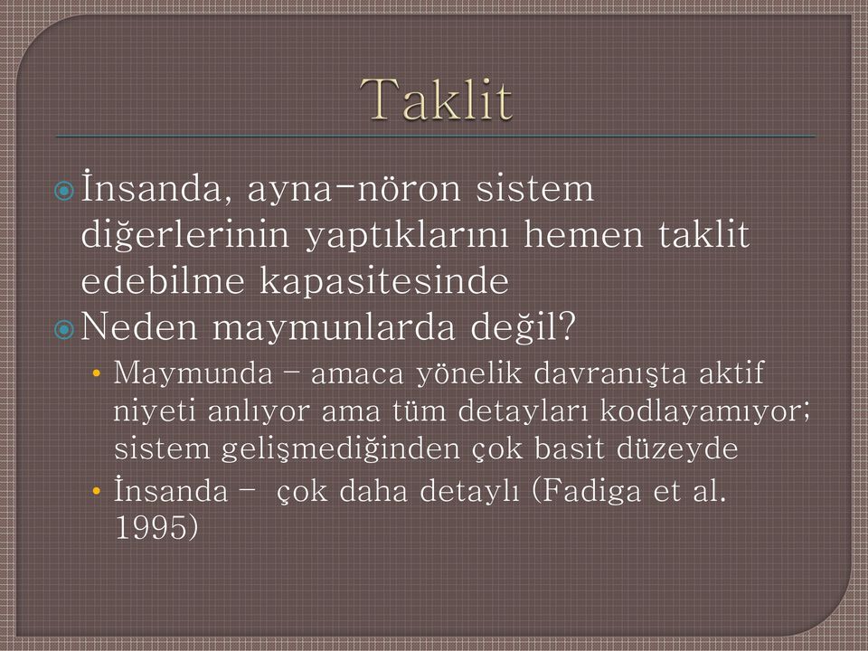 Maymunda amaca yönelik davranışta aktif niyeti anlıyor ama tüm