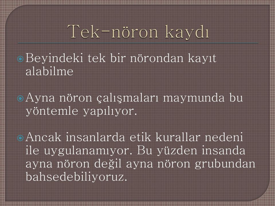 Ancak insanlarda etik kurallar nedeni ile uygulanamıyor.