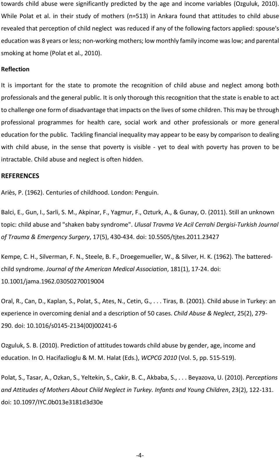 years or less; nonworking mothers; low monthly family income was low; and parental smoking at home (Polat et al., 2010).