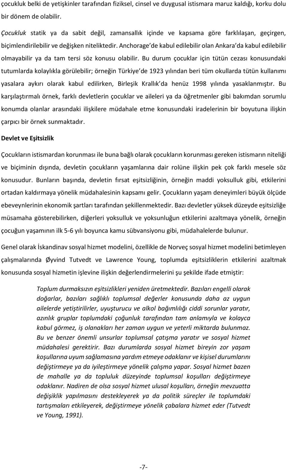 Anchorage de kabul edilebilir olan Ankara da kabul edilebilir olmayabilir ya da tam tersi söz konusu olabilir.