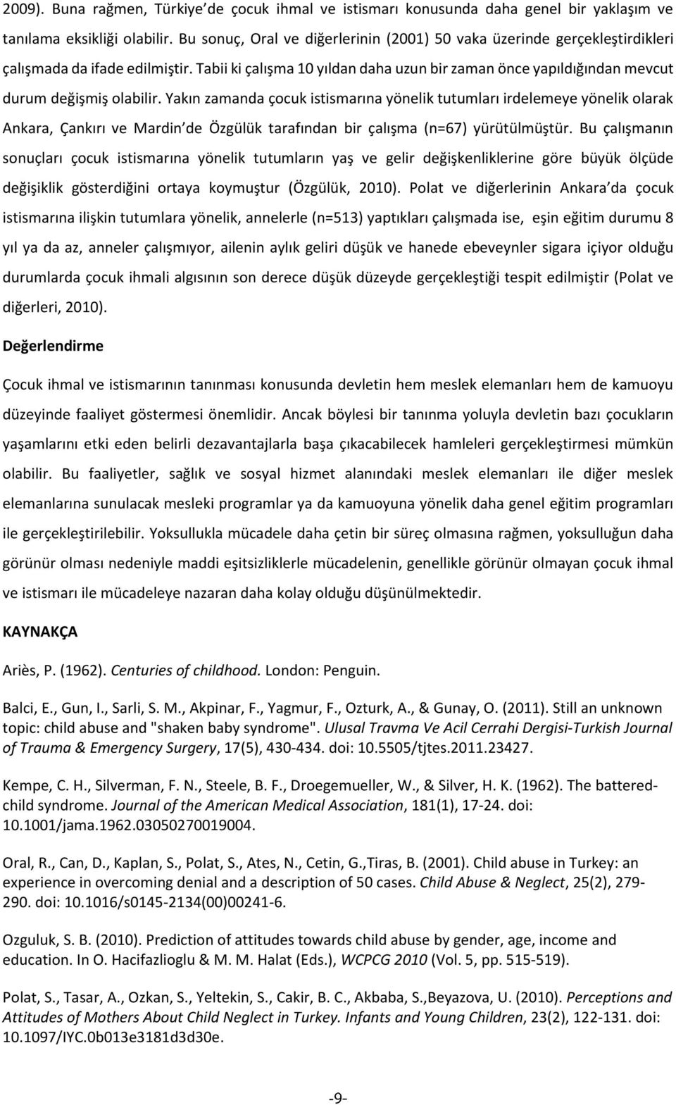 Tabii ki çalışma 10 yıldan daha uzun bir zaman önce yapıldığından mevcut durum değişmiş olabilir.