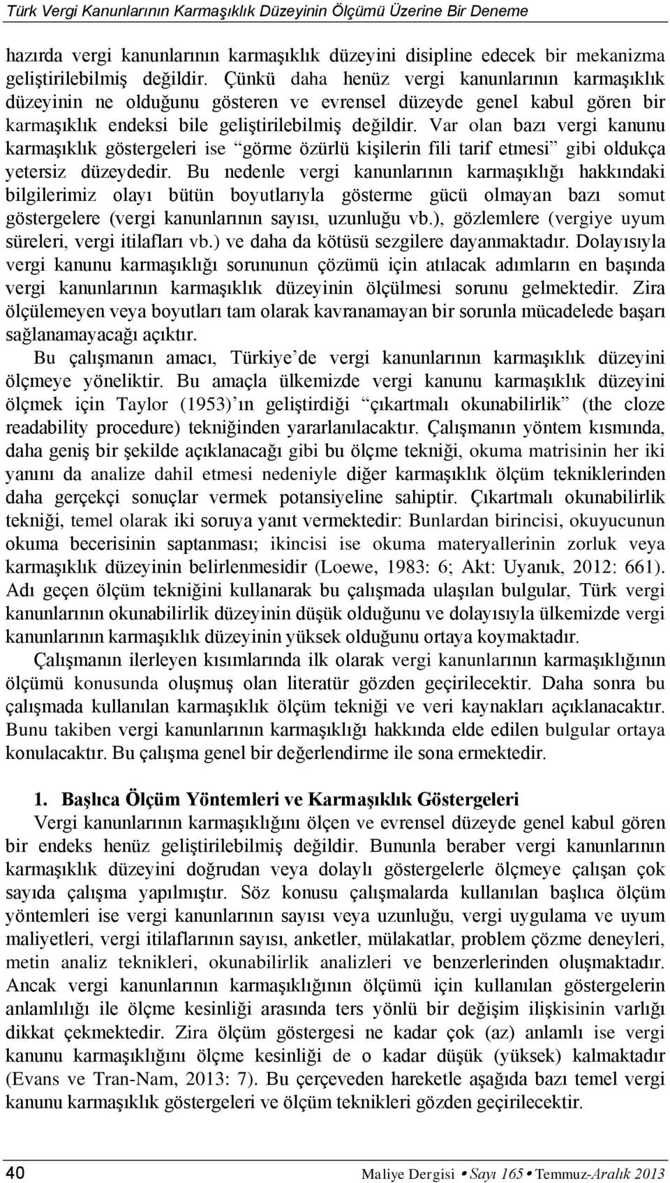 Var olan bazı vergi kanunu karmaşıklık göstergeleri ise görme özürlü kişilerin fili tarif etmesi gibi oldukça yetersiz düzeydedir.