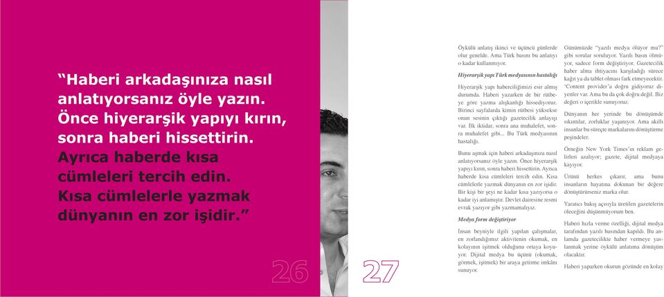 Haberi yazarken de bir rütbeye göre yazma alışkanlığı hissediyoruz. Birinci sayfalarda kimin rütbesi yüksekse onun sesinin çıktığı gazetecilik anlayışı var.