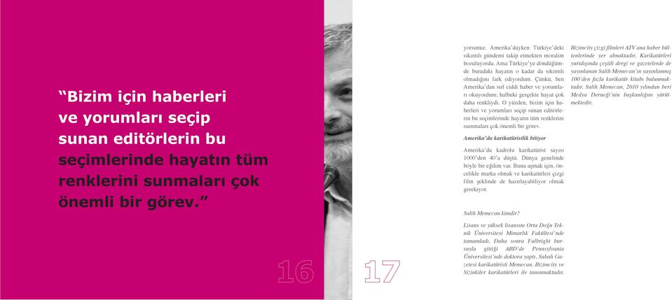 Çünkü, ben Amerika dan sırf ciddi haber ve yorumları okuyordum; halbuki gerçekte hayat çok daha renkliydi.