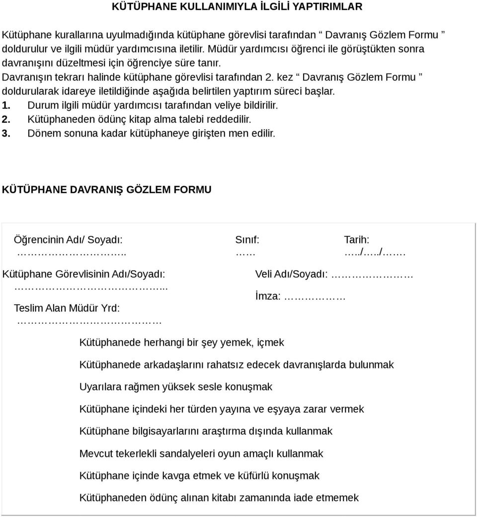 kez Davranış Gözlem Formu doldurularak idareye iletildiğinde aşağıda belirtilen yaptırım süreci başlar. 1. Durum ilgili müdür yardımcısı tarafından veliye bildirilir. 2.