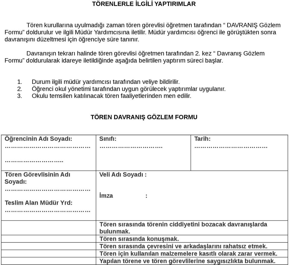 kez Davranış Gözlem Formu doldurularak idareye iletildiğinde aşağıda belirtilen yaptırım süreci başlar. 1. Durum ilgili müdür yardımcısı tarafından veliye bildirilir. 2.