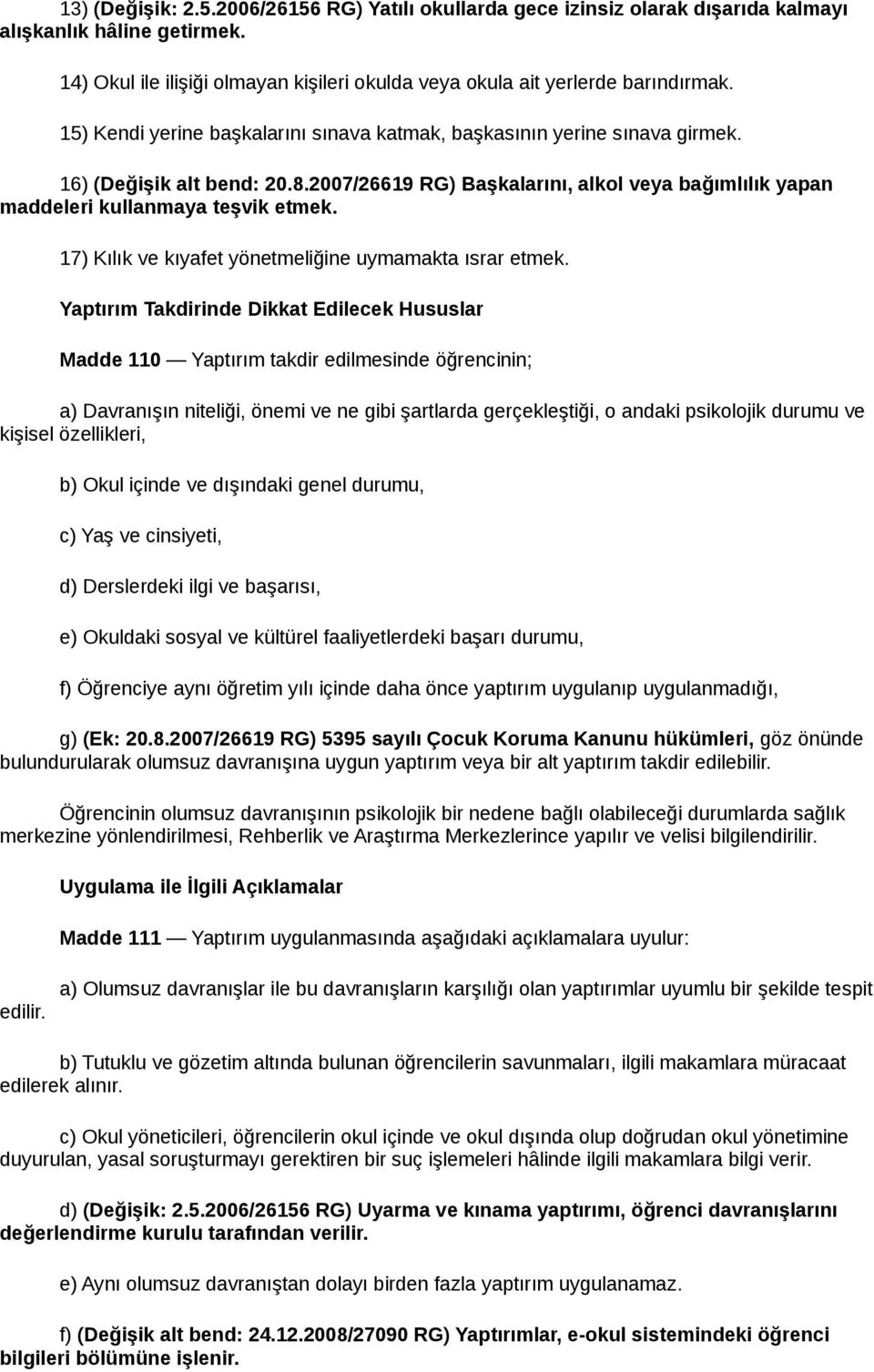 17) Kılık ve kıyafet yönetmeliğine uymamakta ısrar etmek.