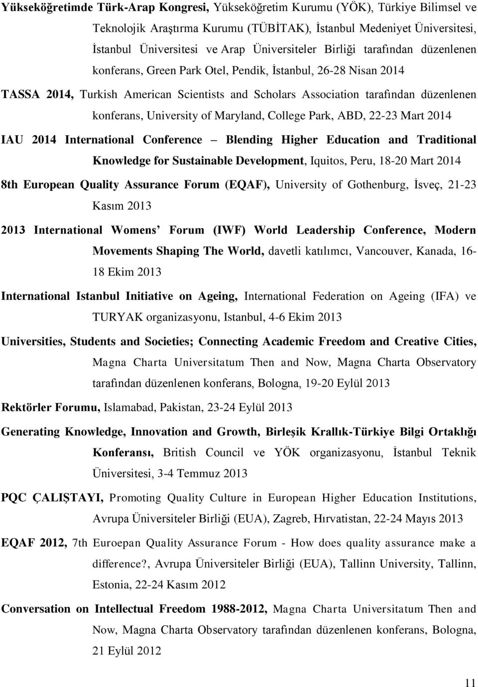 University of Maryland, College Park, ABD, 22-23 Mart 2014 IAU 2014 International Conference Blending Higher Education and Traditional Knowledge for Sustainable Development, Iquitos, Peru, 18-20 Mart