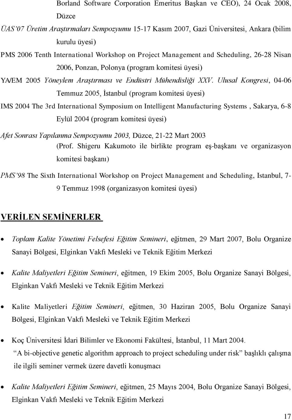 Ulusal Kongresi, 04-06 Temmuz 2005, İstanbul (program komitesi üyesi) IMS 2004 The 3rd International Symposium on Intelligent Manufacturing Systems, Sakarya, 6-8 Eylül 2004 (program komitesi üyesi)