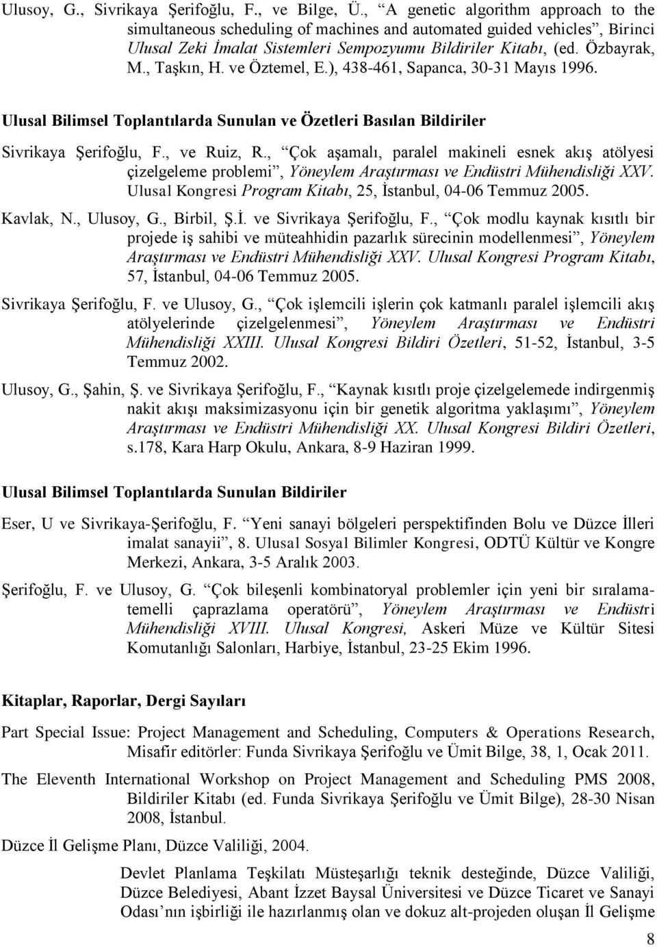 , Taşkın, H. ve Öztemel, E.), 438-461, Sapanca, 30-31 Mayıs 1996. Ulusal Bilimsel Toplantılarda Sunulan ve Özetleri Basılan Bildiriler Sivrikaya Şerifoğlu, F., ve Ruiz, R.