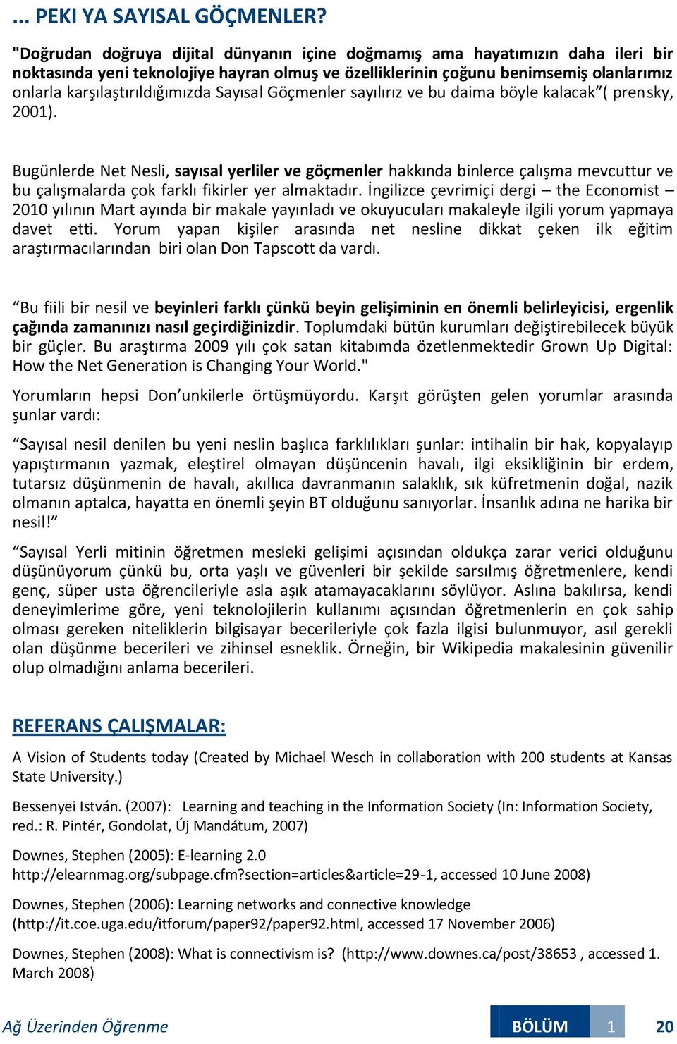 karşılaştırıldığımızda Sayısal Göçmenler sayılırız ve bu daima böyle kalacak ( prensky, 2001).