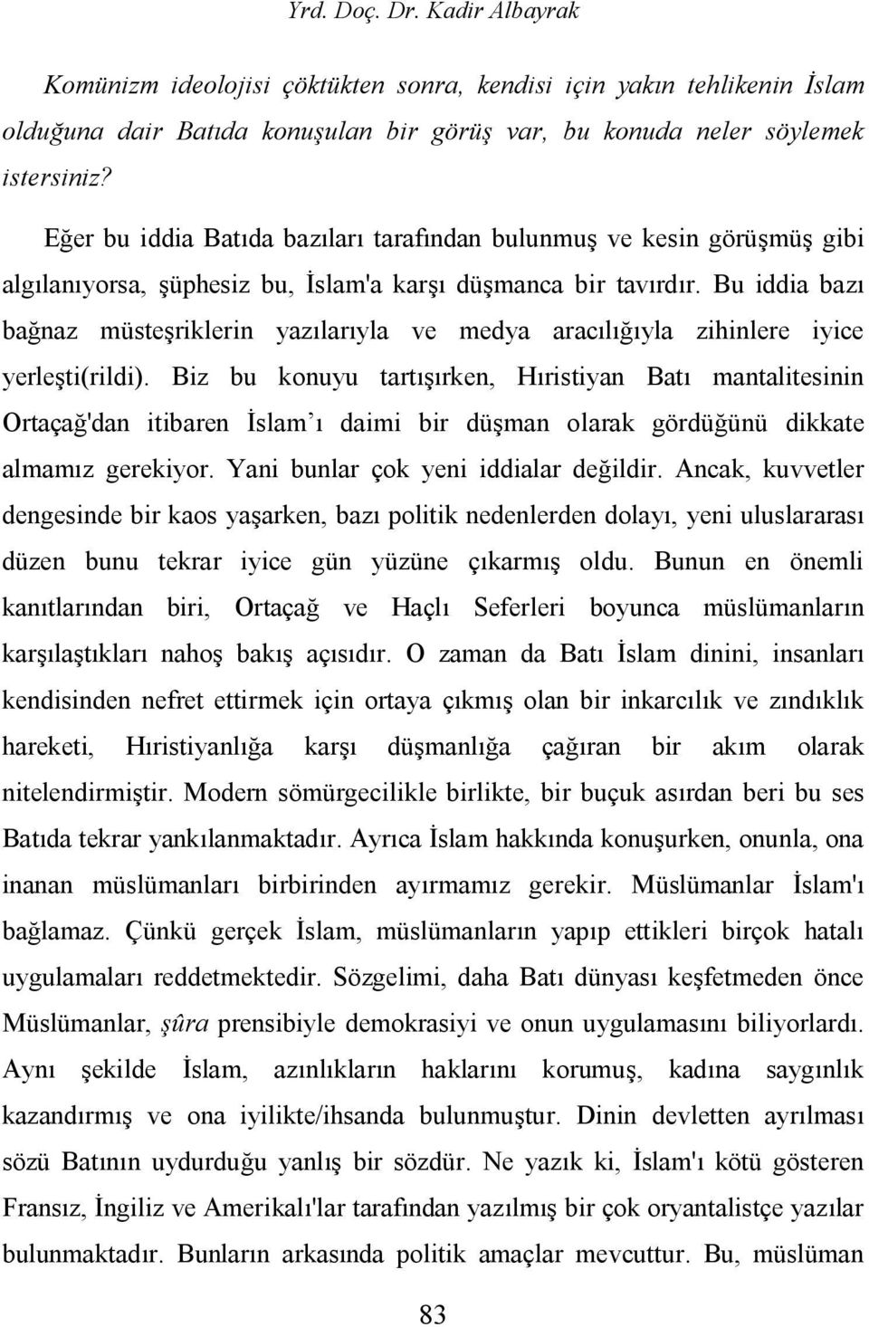 Bu iddia bazı bağnaz müsteşriklerin yazılarıyla ve medya aracılığıyla zihinlere iyice yerleşti(rildi).