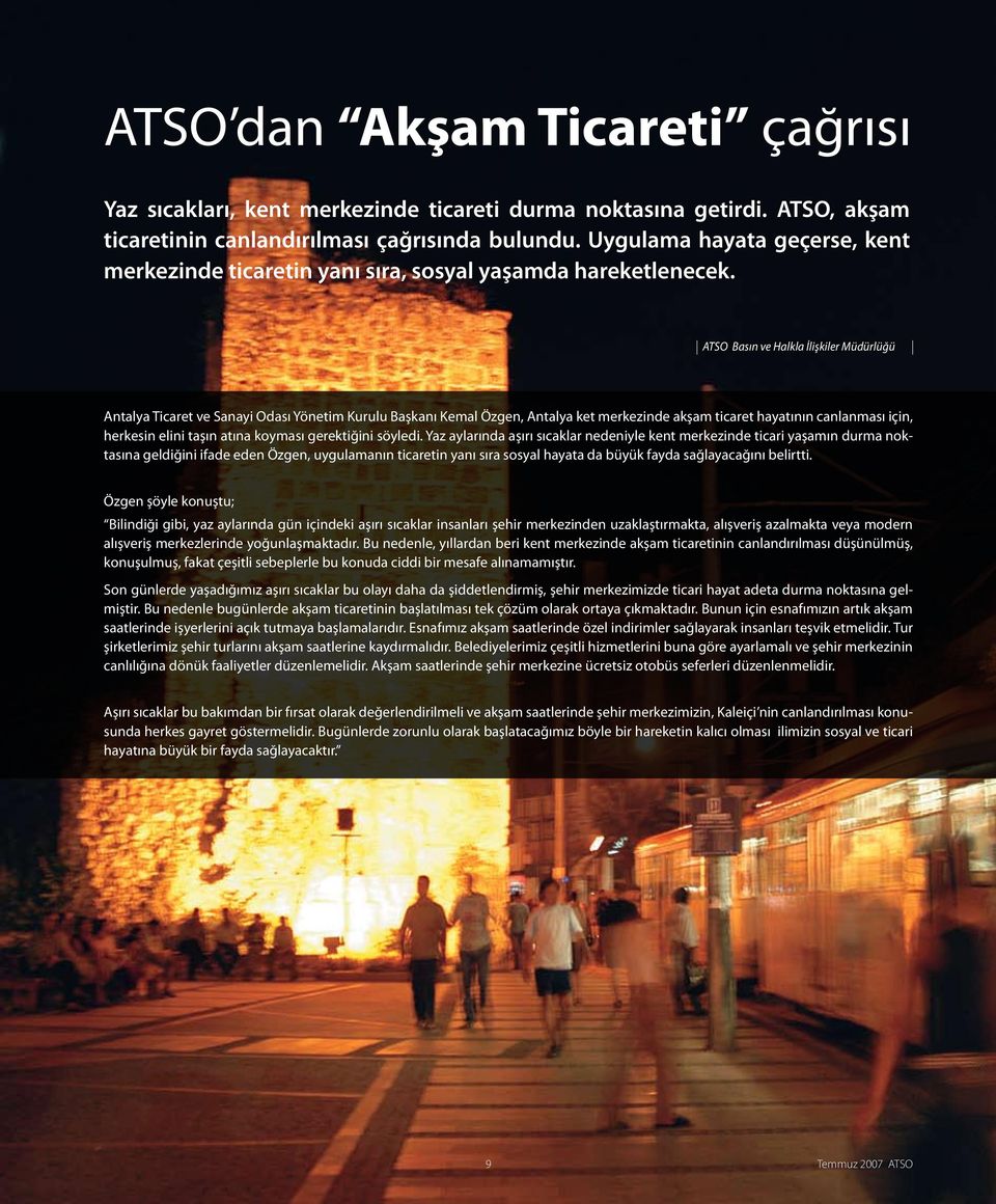 ATSO Basın ve Halkla İlişkiler Müdürlüğü Antalya Ticaret ve Sanayi Odası Yönetim Kurulu Başkanı Kemal Özgen, Antalya ket merkezinde akşam ticaret hayatının canlanması için, herkesin elini taşın atına