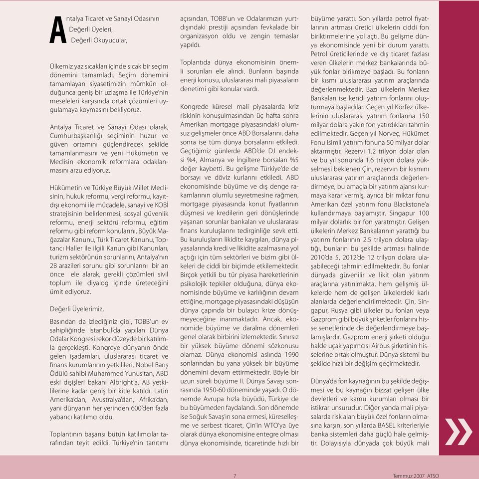 Antalya Ticaret ve Sanayi Odası olarak, Cumhurbaşkanlığı seçiminin huzur ve güven ortamını güçlendirecek şekilde tamamlanmasını ve yeni Hükümetin ve Meclisin ekonomik reformlara odaklanmasını arzu