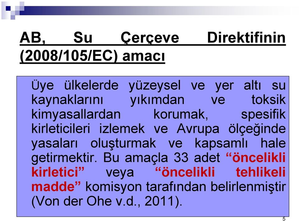 Avrupa ölçeğinde yasaları oluşturmak ve kapsamlı hale getirmektir.