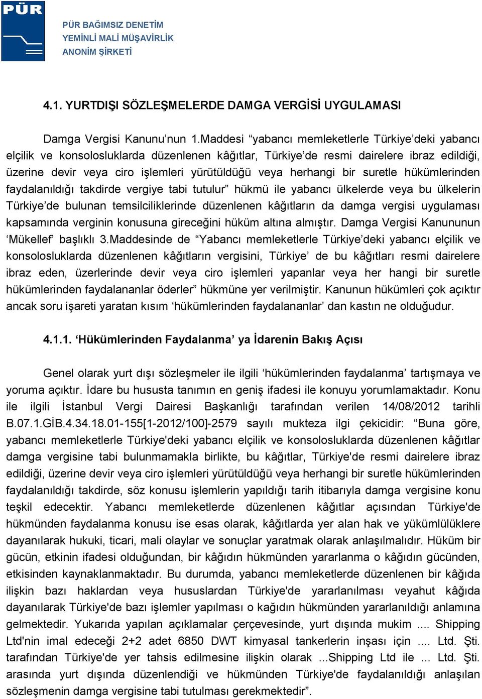 herhangi bir suretle hükümlerinden faydalanıldığı takdirde vergiye tabi tutulur hükmü ile yabancı ülkelerde veya bu ülkelerin Türkiye de bulunan temsilciliklerinde düzenlenen kâğıtların da damga