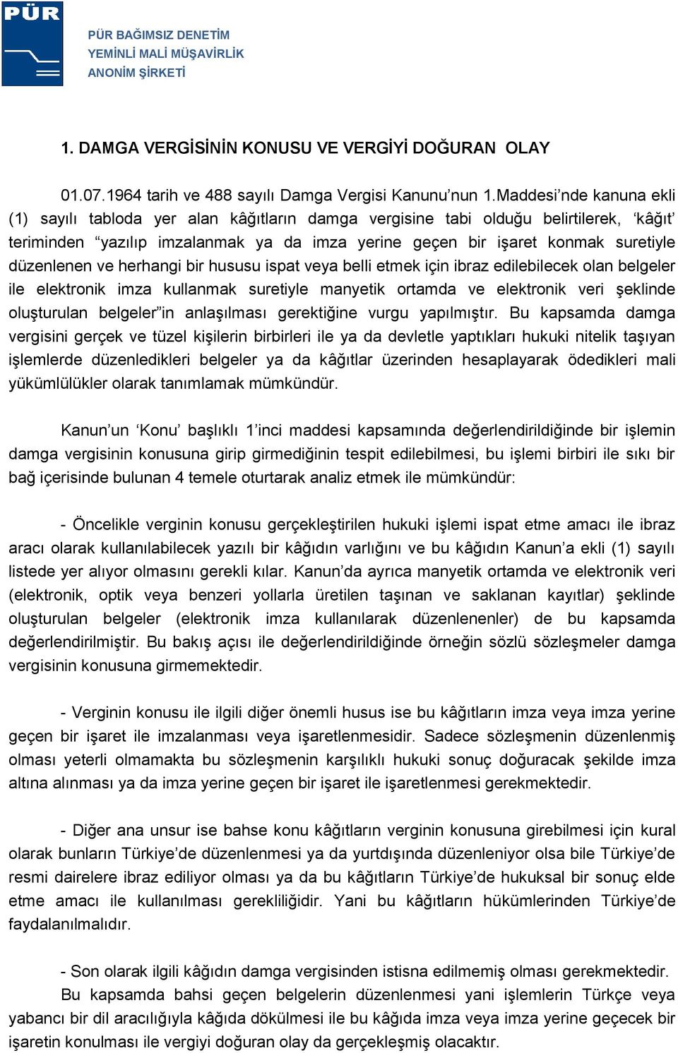 düzenlenen ve herhangi bir hususu ispat veya belli etmek için ibraz edilebilecek olan belgeler ile elektronik imza kullanmak suretiyle manyetik ortamda ve elektronik veri şeklinde oluşturulan