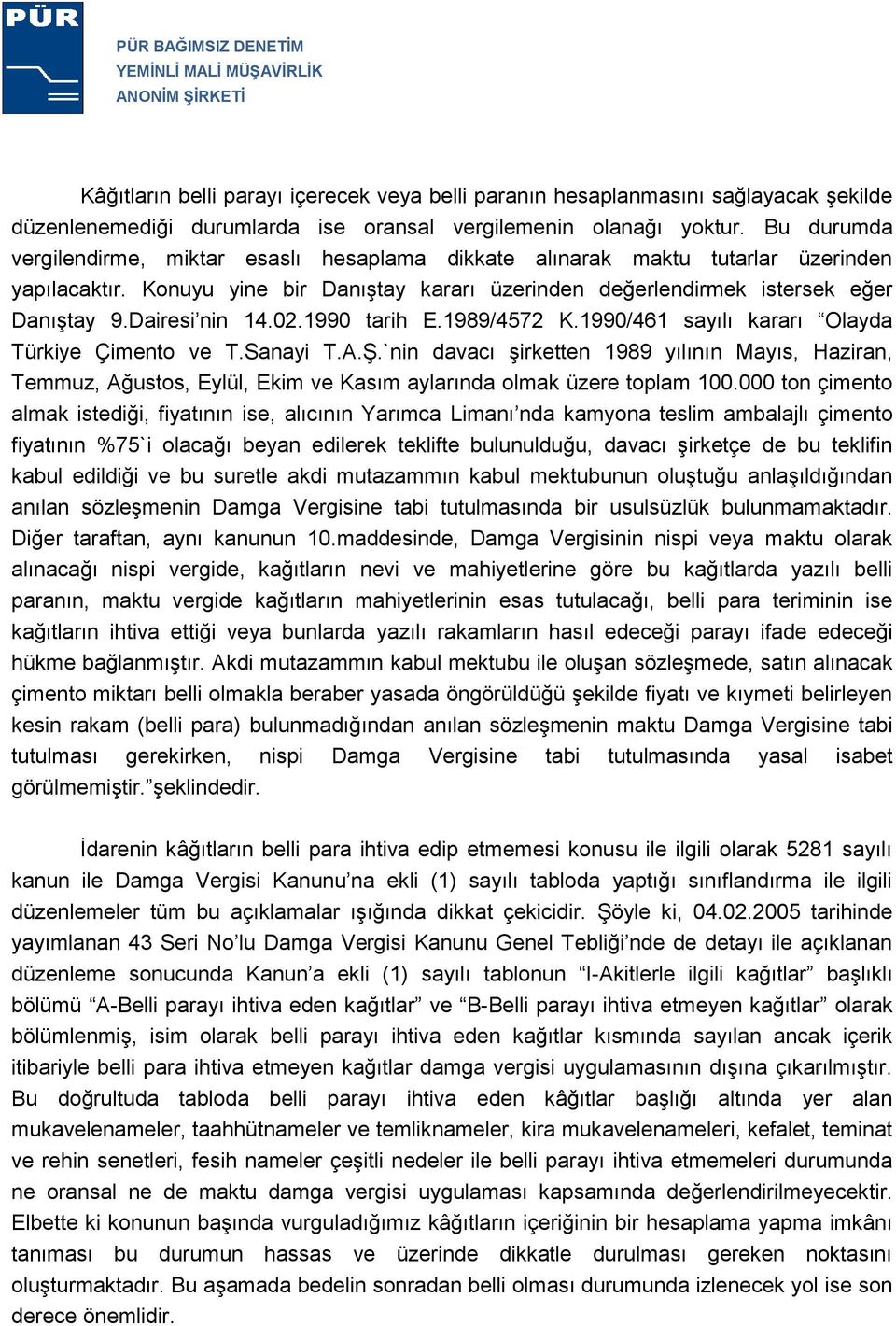 Dairesi nin 14.02.1990 tarih E.1989/4572 K.1990/461 sayılı kararı Olayda Türkiye Çimento ve T.Sanayi T.A.Ş.