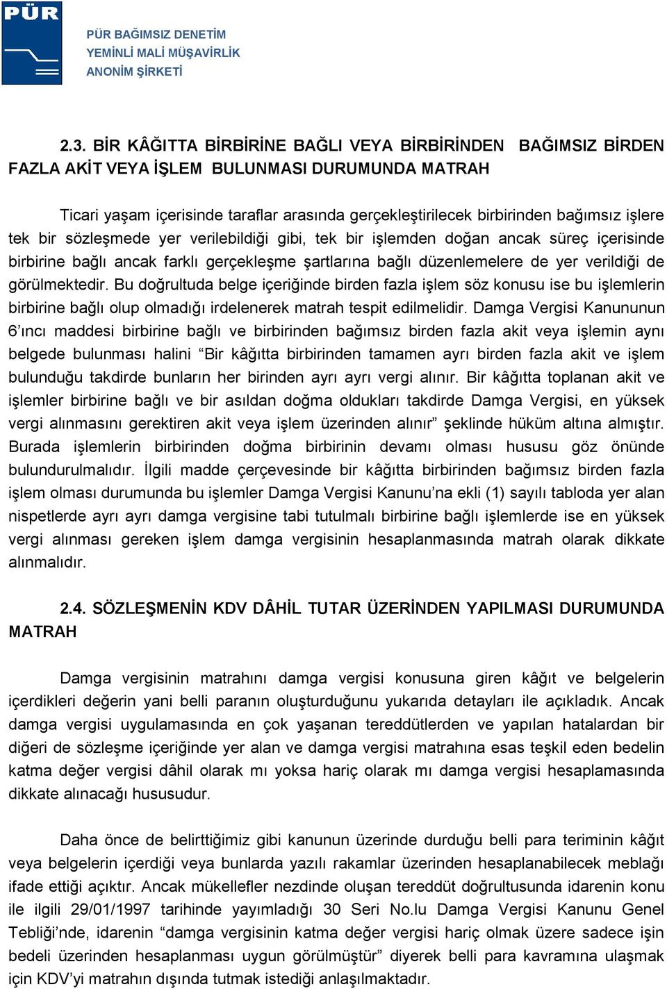 görülmektedir. Bu doğrultuda belge içeriğinde birden fazla işlem söz konusu ise bu işlemlerin birbirine bağlı olup olmadığı irdelenerek matrah tespit edilmelidir.