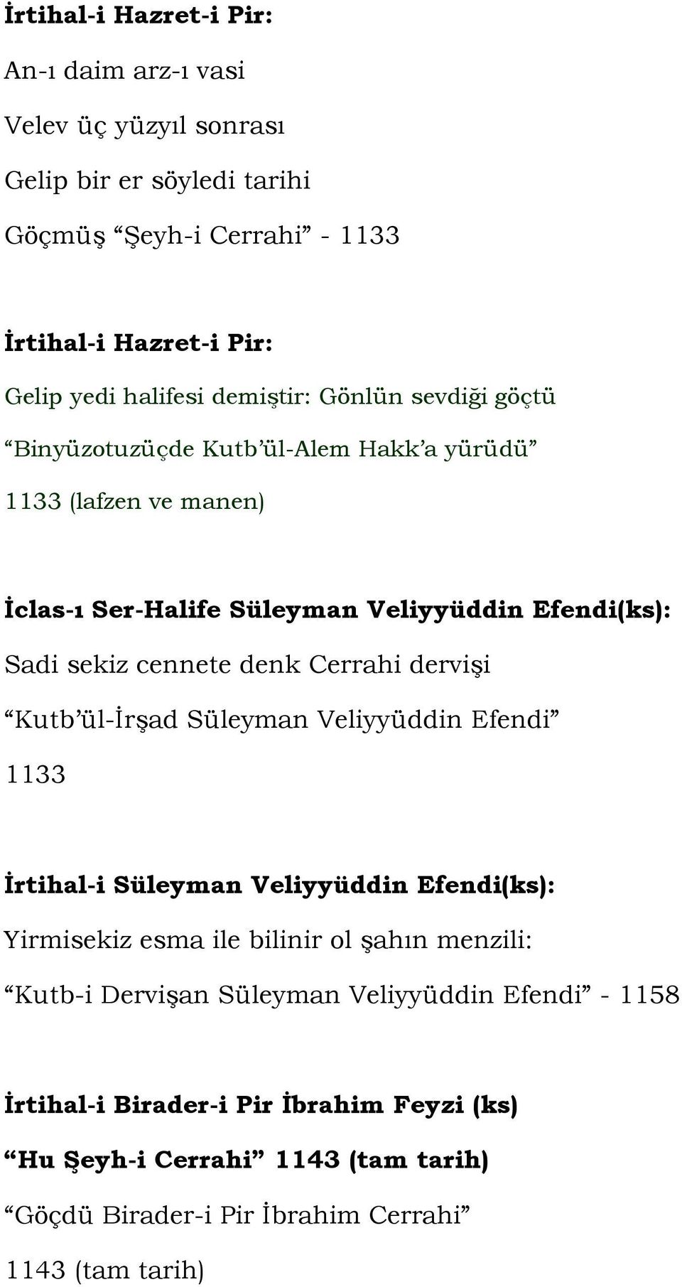 cennete denk Cerrahi dervişi Kutb ül-irşad Süleyman Veliyyüddin Efendi 1133 İrtihal-i Süleyman Veliyyüddin Efendi(ks): Yirmisekiz esma ile bilinir ol şahın menzili: