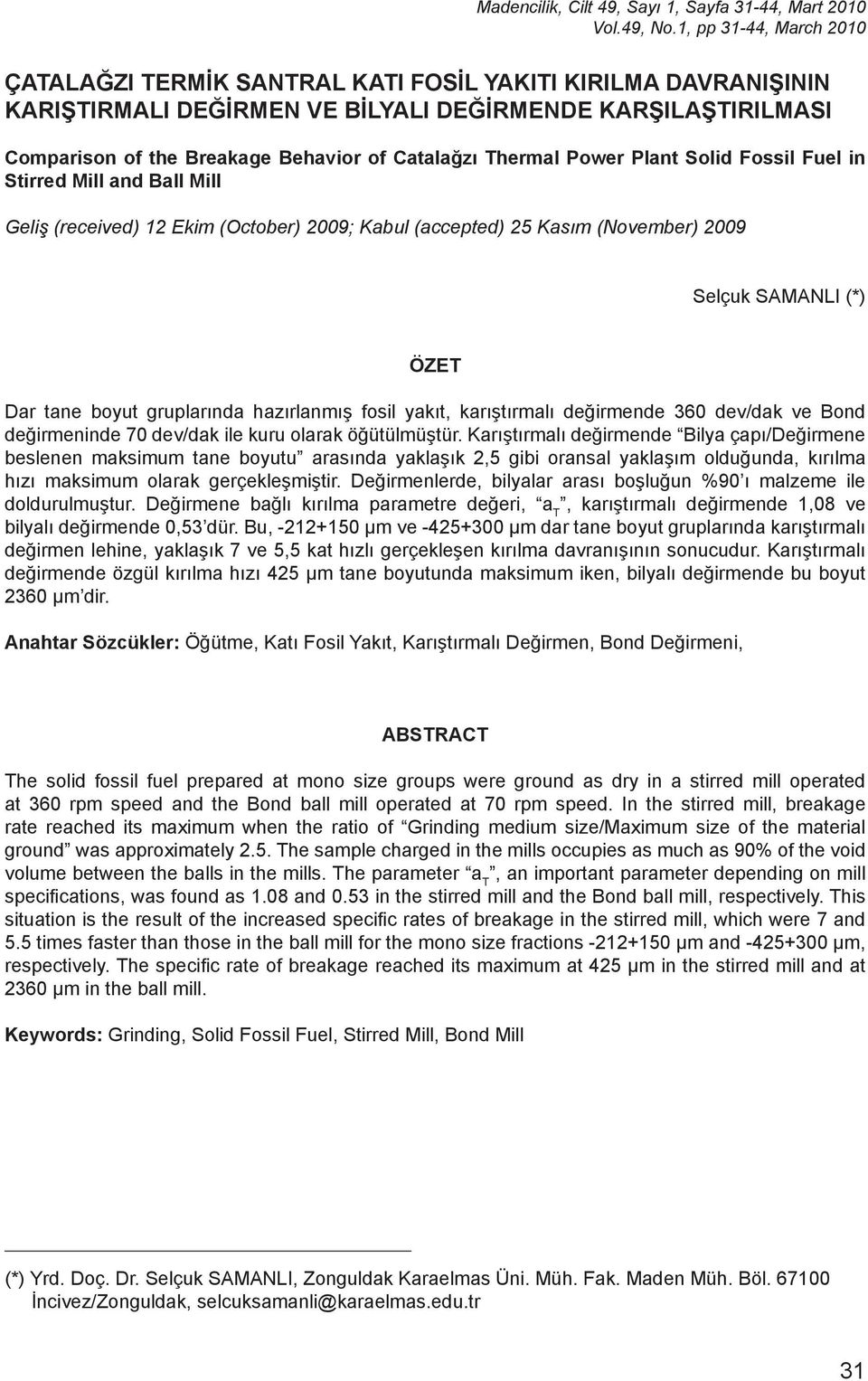 Thermal Power Plant Sold Fossl Fuel n Strred Mll and Ball Mll Gelş (receved) 12 Ekm (October) 2009; Kabul (accepted) 25 Kasım (November) 2009 Selçuk SAMANLI (*) ÖZET Dar tane boyut gruplarında