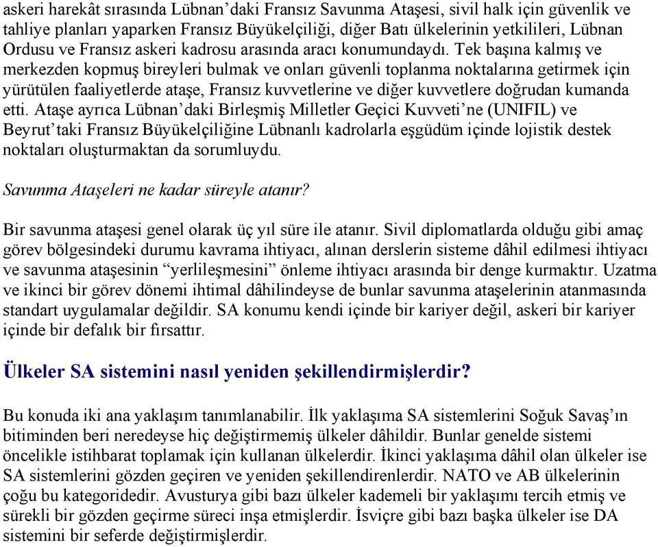 Tek başına kalmış ve merkezden kopmuş bireyleri bulmak ve onları güvenli toplanma noktalarına getirmek için yürütülen faaliyetlerde ataşe, Fransız kuvvetlerine ve diğer kuvvetlere doğrudan kumanda