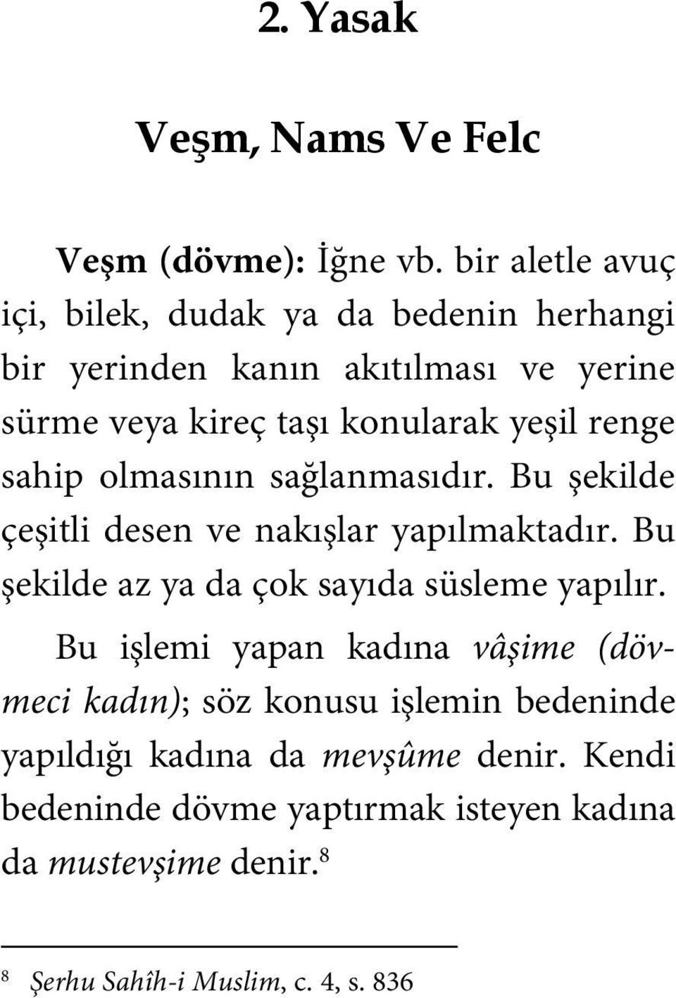 renge sahip olmasının sağlanmasıdır. Bu şekilde çeşitli desen ve nakışlar yapılmaktadır.