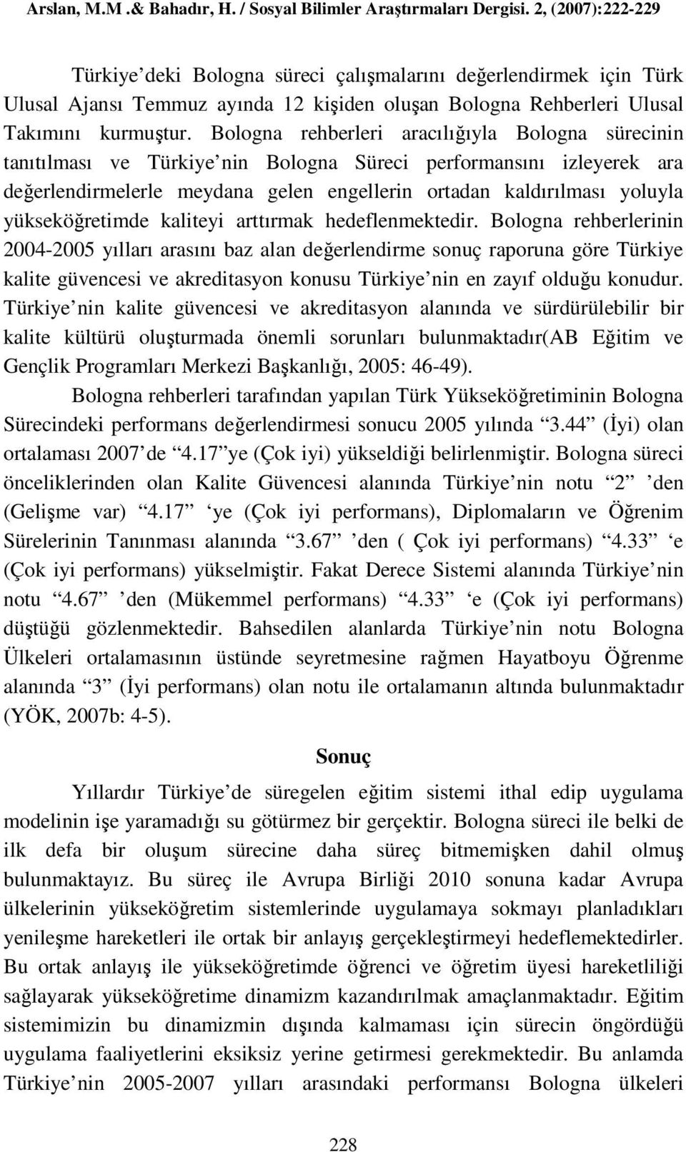 yükseköğretimde kaliteyi arttırmak hedeflenmektedir.