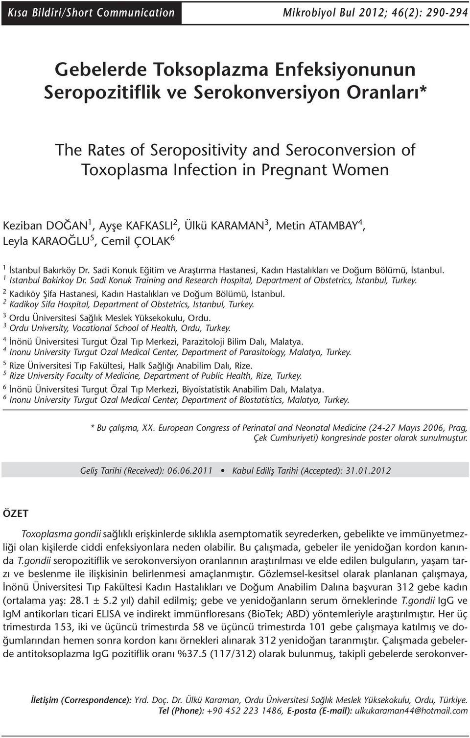 Sadi Konuk Eğitim ve Araştırma Hastanesi, Kadın Hastalıkları ve Doğum Bölümü, İstanbul. 1 Istanbul Bakirkoy Dr. Sadi Konuk Training and Research Hospital, Department of Obstetrics, Istanbul, Turkey.