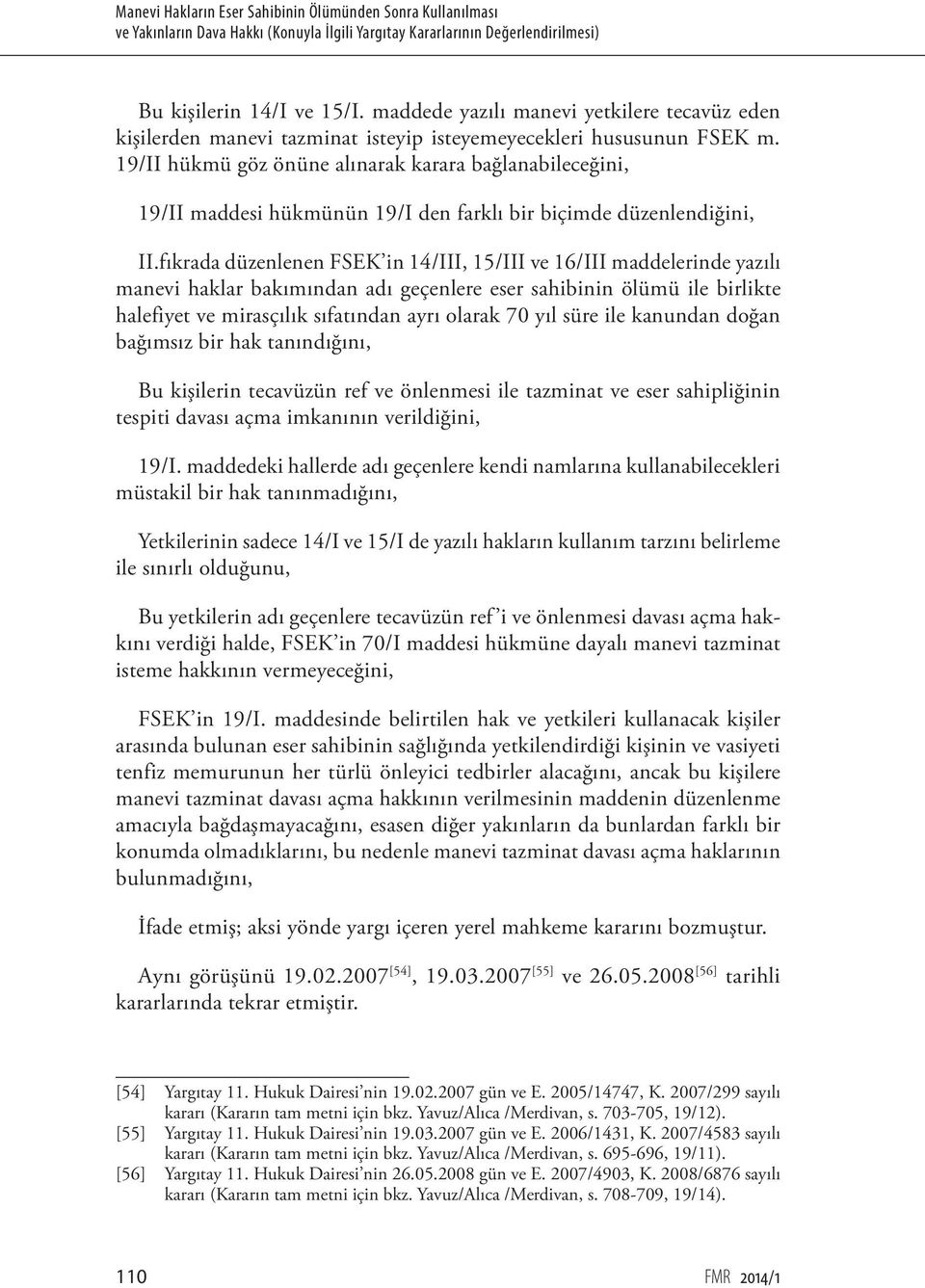 19/II hükmü göz önüne alınarak karara bağlanabileceğini, 19/II maddesi hükmünün 19/I den farklı bir biçimde düzenlendiğini, II.