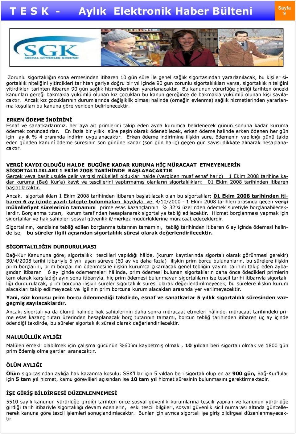 Bu kanunun yürürlüğe girdiği tarihten önceki kanunları gereği bakmakla yükümlü olunan kız çocukları bu kanun gereğince de bakmakla yükümlü olunan kişi sayılacaktır.